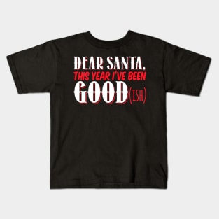 Dear Santa This Year I've Been Good (Ish) - Xmas Christmas Kids T-Shirt